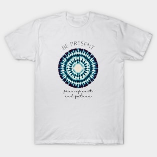 Be present,free of past and future - zen quote T-Shirt